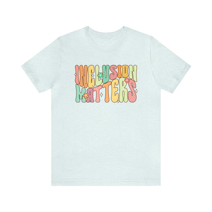 INCLUSION MATTERS! Unisex Jersey Short Sleeve Tee